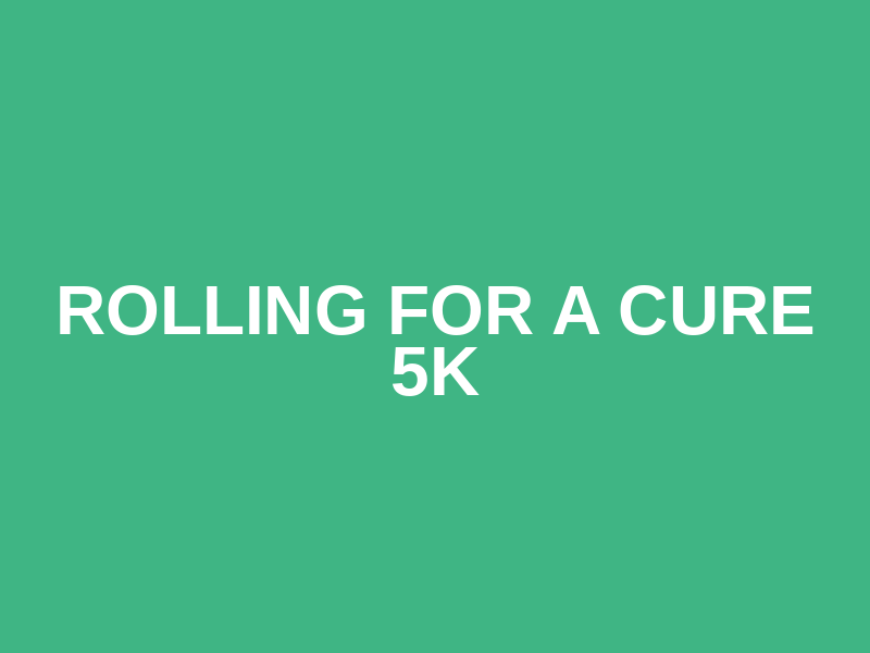 Rolling for a Cure 5K