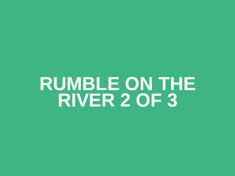 Rumble on the River 2 of 3