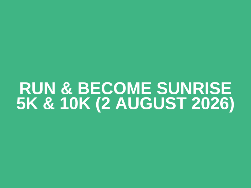 Run & Become Sunrise 5K & 10K  (2 Аugust 2026)