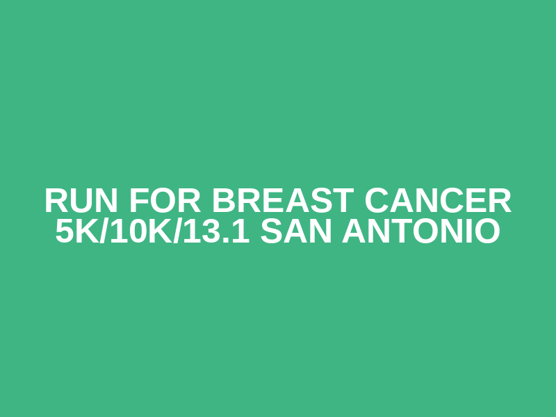 Run for Breast Cancer 5K/10K/13.1 SAN ANTONIO