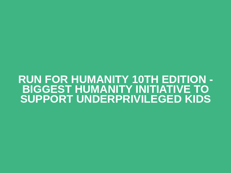 Run for Humanity 10th Edition - Biggest humanity initiative to support underprivileged kids Logo