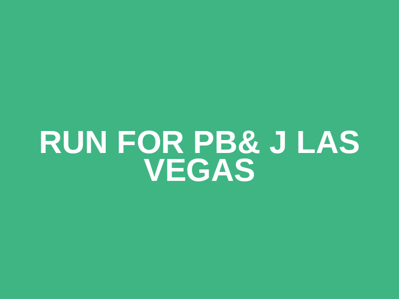 Run for PB& J LAS VEGAS