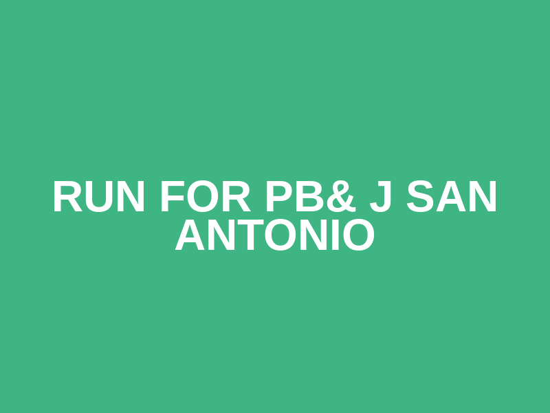 Run for PB& J SAN ANTONIO