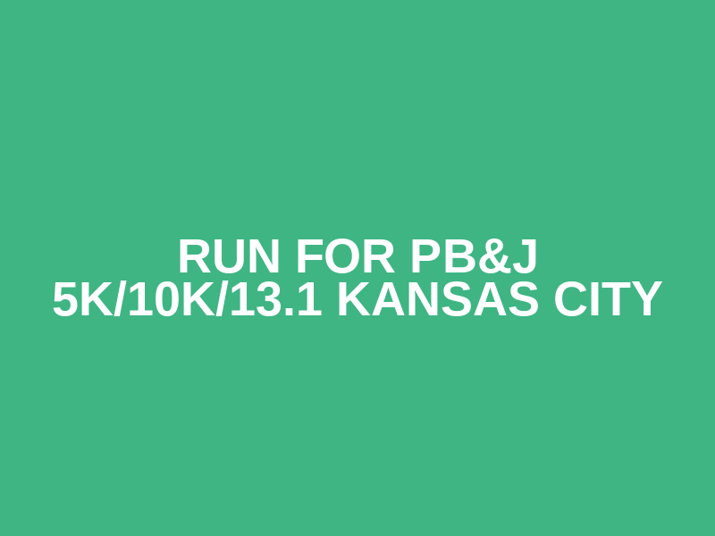 Run for PB&J 5K/10K/13.1 KANSAS CITY