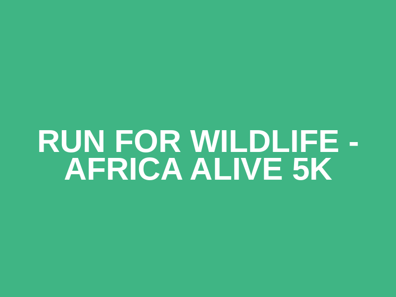 Run for Wildlife - Africa Alive 5k Logo