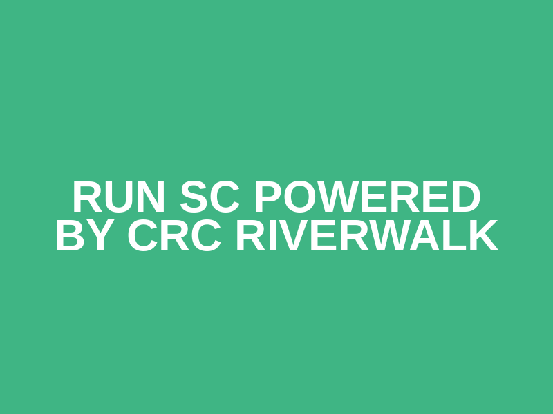 Run SC Powered by CRC Riverwalk