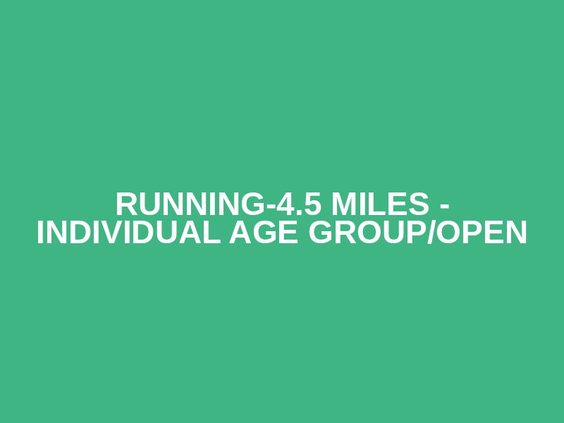 Running-4.5 Miles - Individual Age group/open