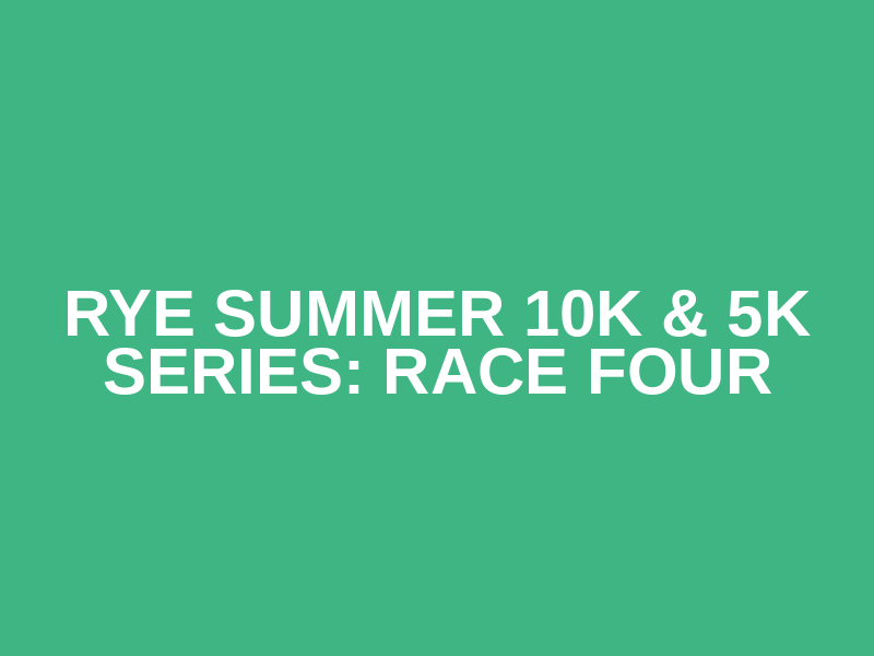 Rye Summer 10k & 5k Series: Race Four