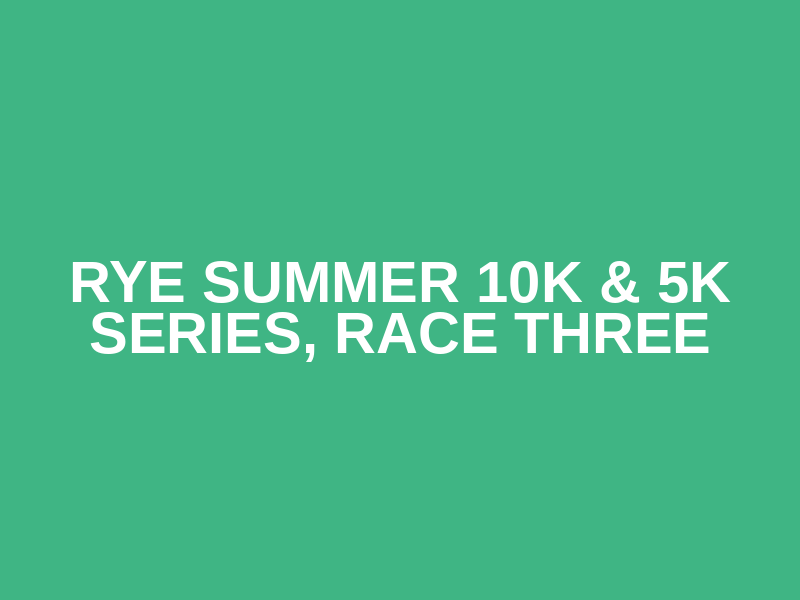 Rye Summer 10k & 5k Series, Race Three