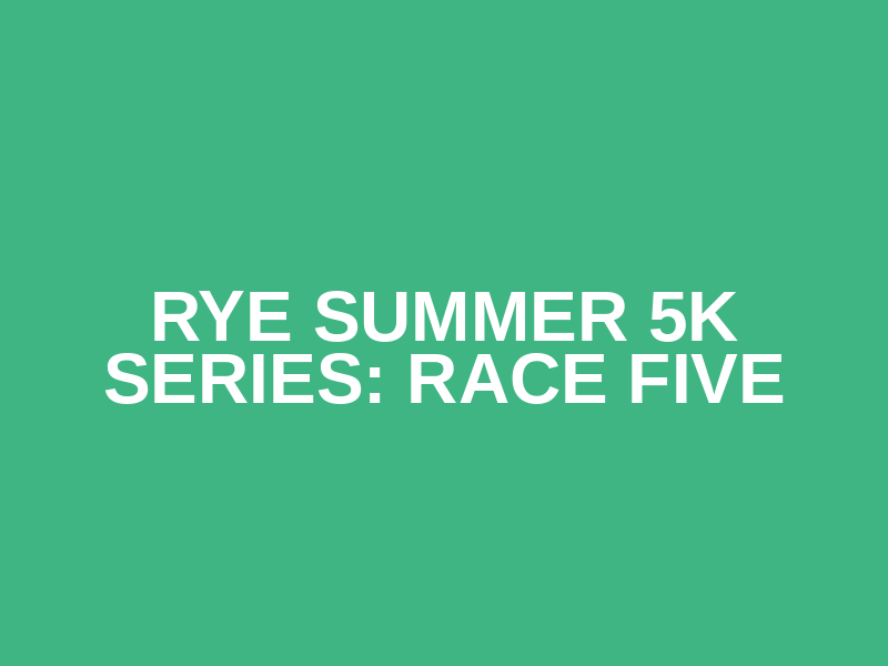 Rye Summer 5k Series: Race Five