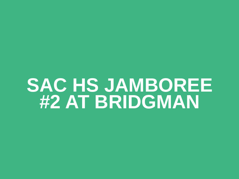 SAC HS Jamboree #2 at Bridgman