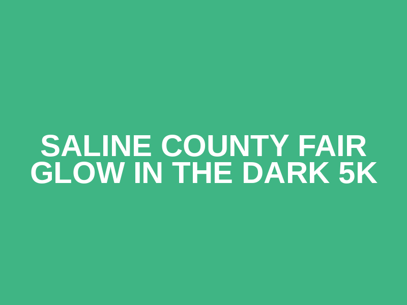 Saline County Fair Glow in the Dark 5k
