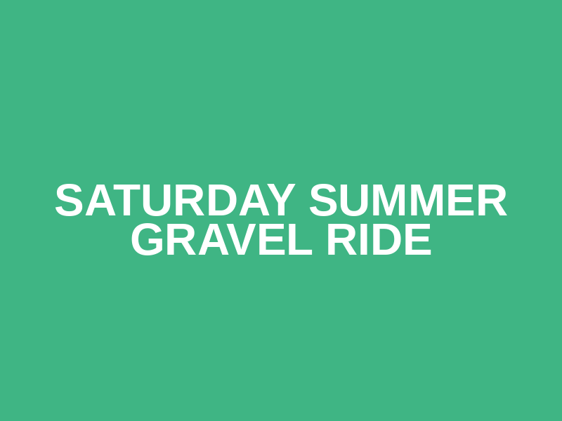 Saturday Summer Gravel Ride