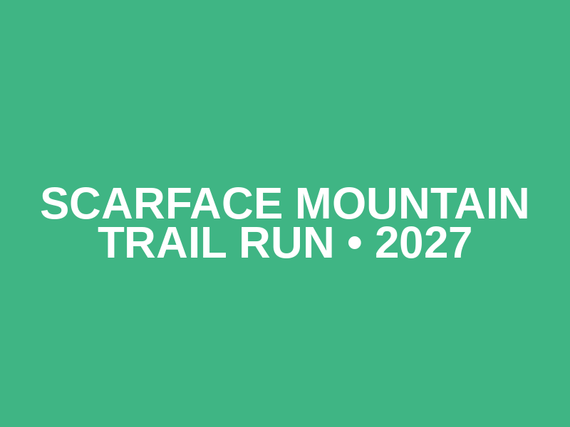 Scarface Mountain Trail Run • 2027