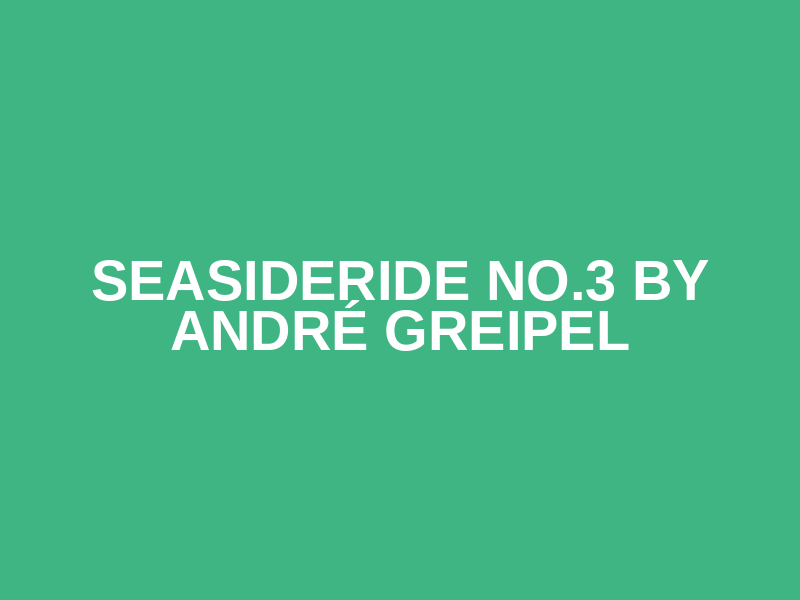 SEASIDERIDE  No.3 by André Greipel