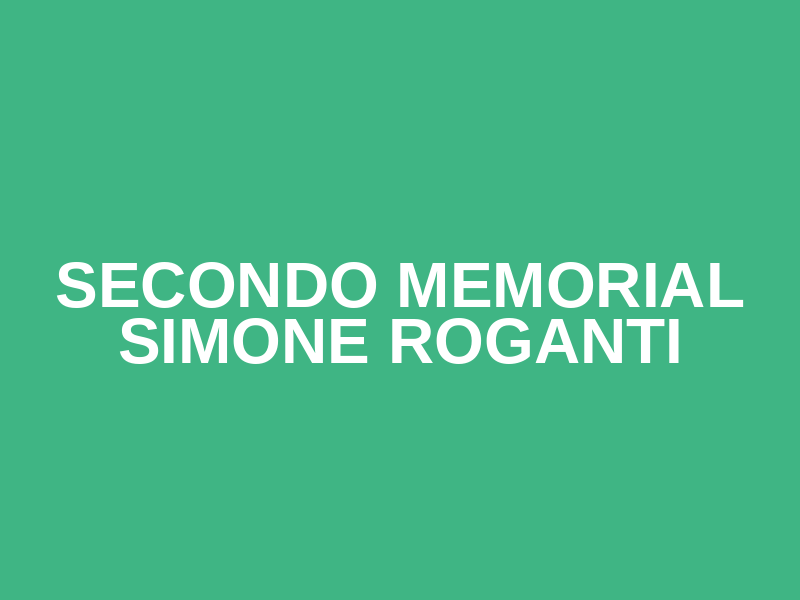 Secondo Memorial SIMONE ROGANTI