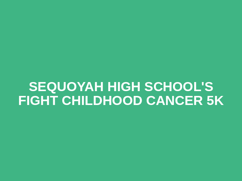 Sequoyah High School's Fight Childhood Cancer 5K Logo