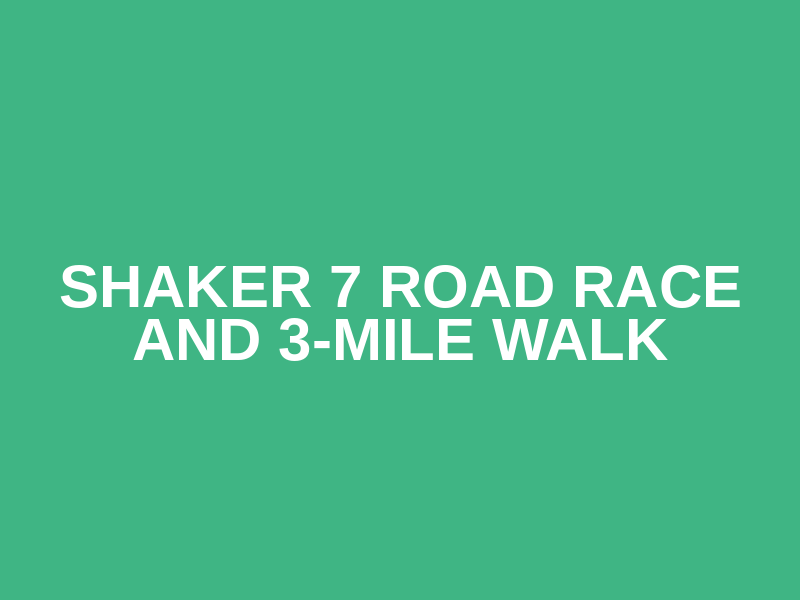 Shaker 7 Road Race and 3-mile Walk