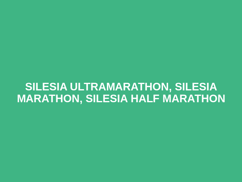 Silesia Ultramarathon, Silesia Marathon, Silesia Half Marathon