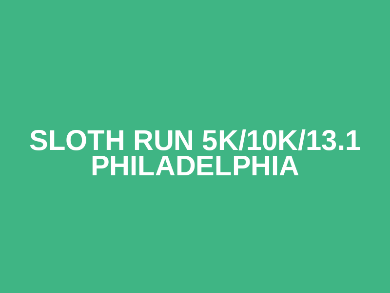 Sloth Run 5K/10K/13.1 PHILADELPHIA