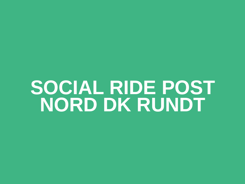Social Ride Post Nord DK Rundt