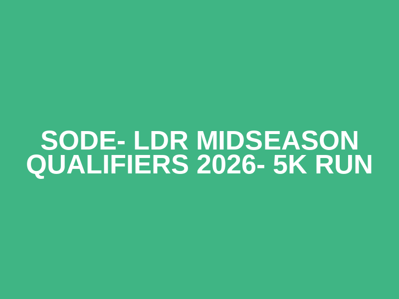 SODE- LDR Midseason Qualifiers 2026-  5K Run