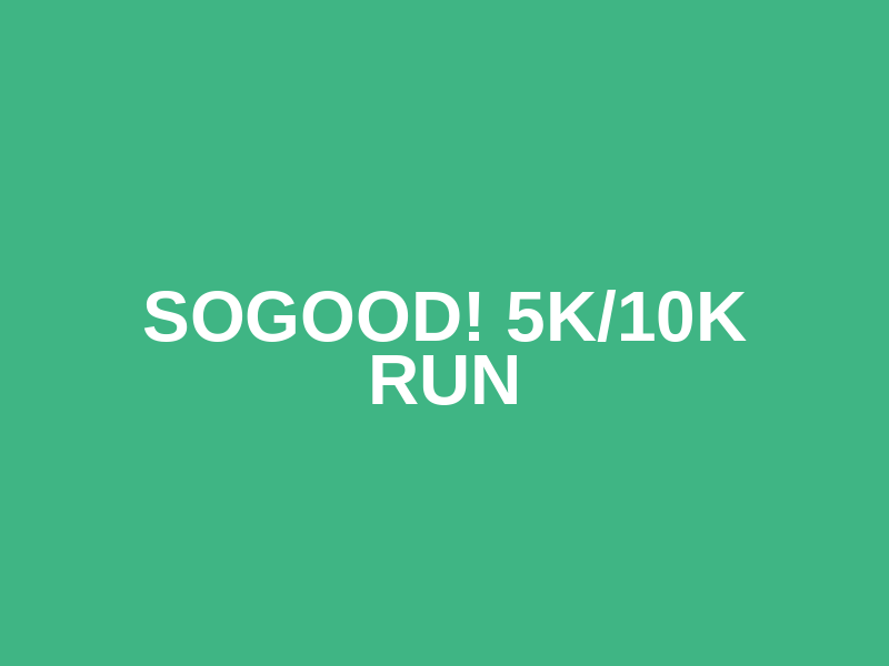 Sogood! 5K/10K Run