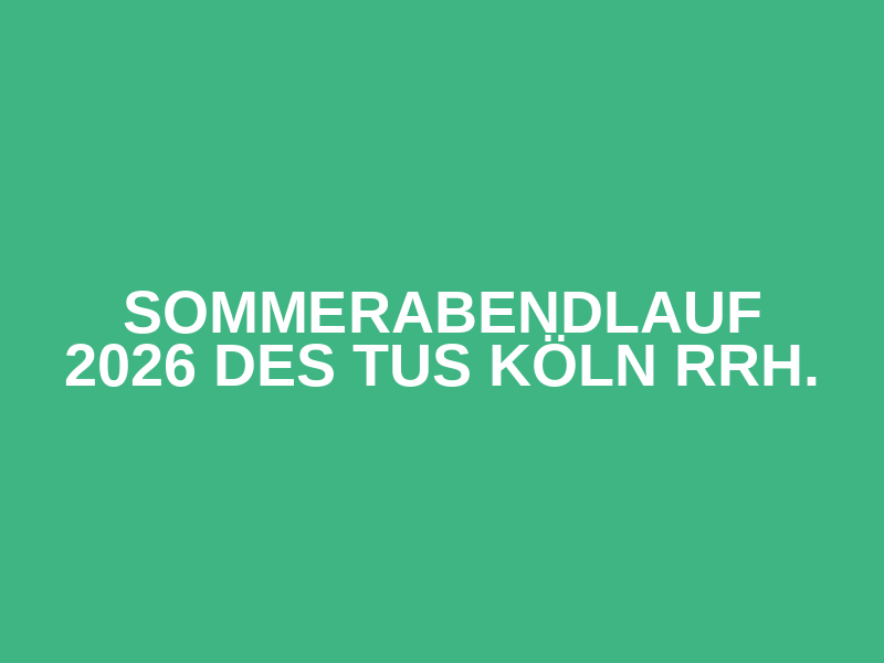 Sommerabendlauf 2026 des TuS Köln rrh.