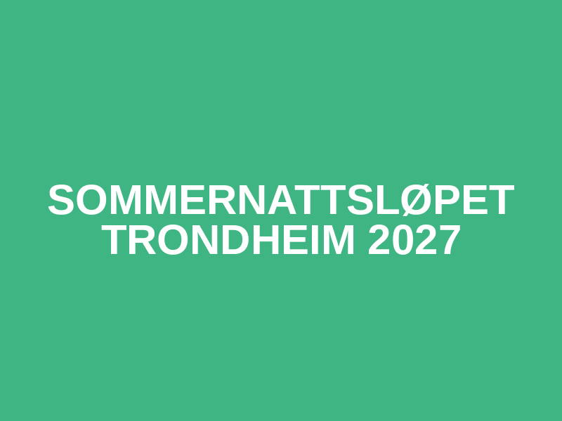 Sommernattsløpet Trondheim 2027