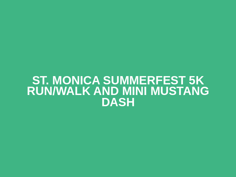 St. Monica Summerfest 5K Run/Walk and Mini Mustang Dash