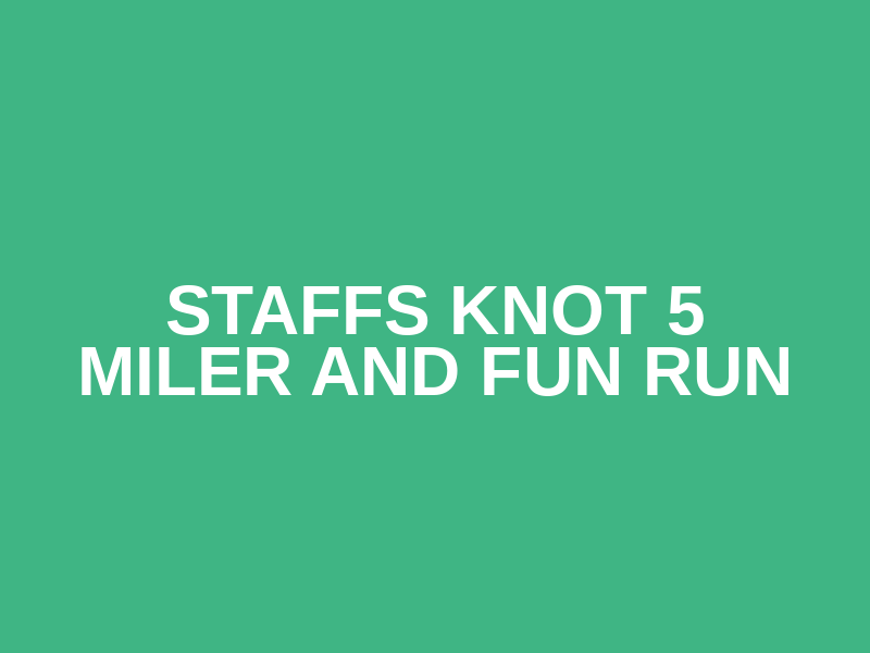 Staffs Knot 5 Miler and Fun Run