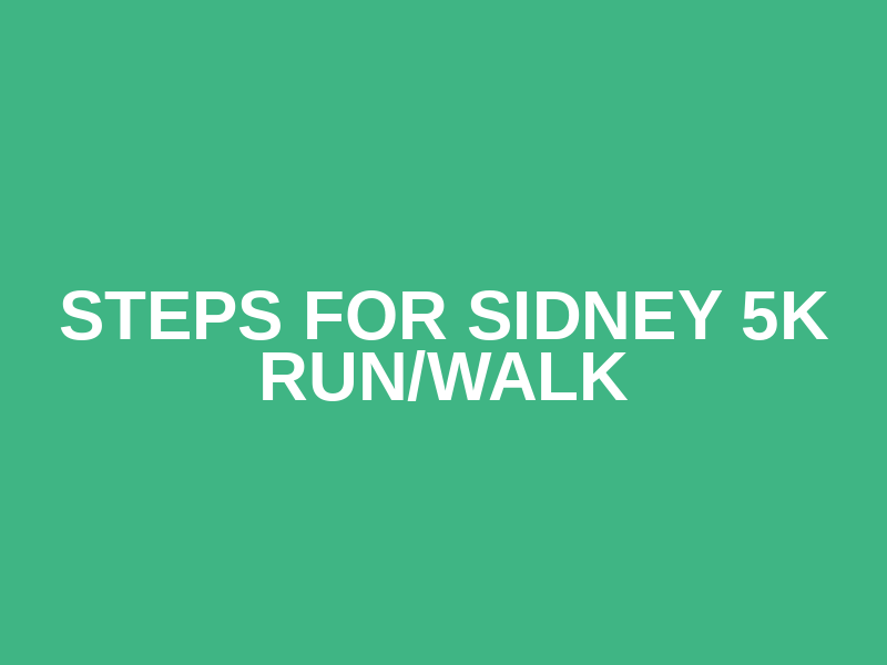 Steps for Sidney 5K Run/Walk