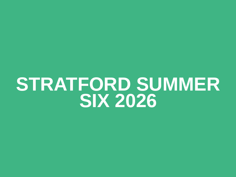 Stratford Summer Six 2026