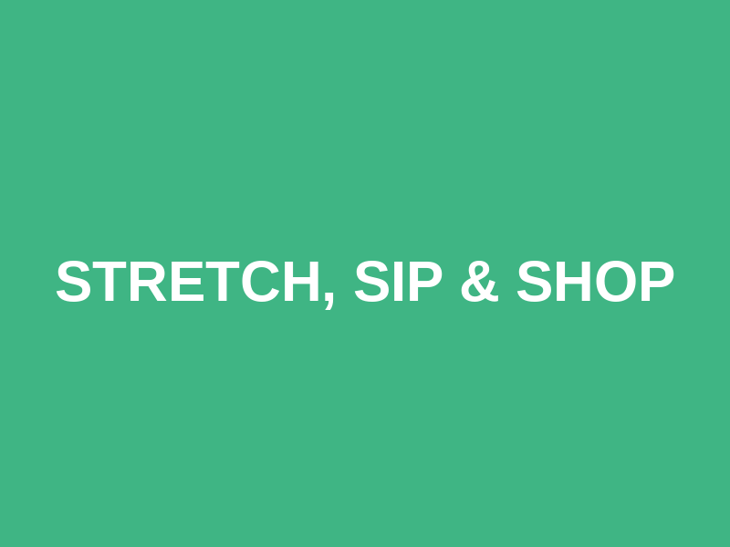 Stretch, Sip & Shop