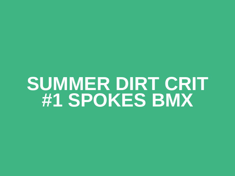 Summer Dirt Crit #1 Spokes BMX Logo