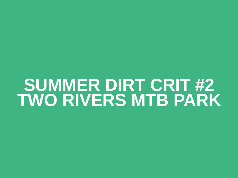 Summer Dirt Crit #2 Two Rivers MTB Park Logo