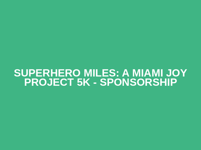 SUPERHERO MILES: A Miami Joy Project 5K - SPONSORSHIP