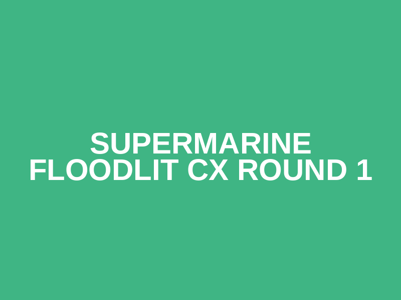 Supermarine Floodlit CX Round 1
