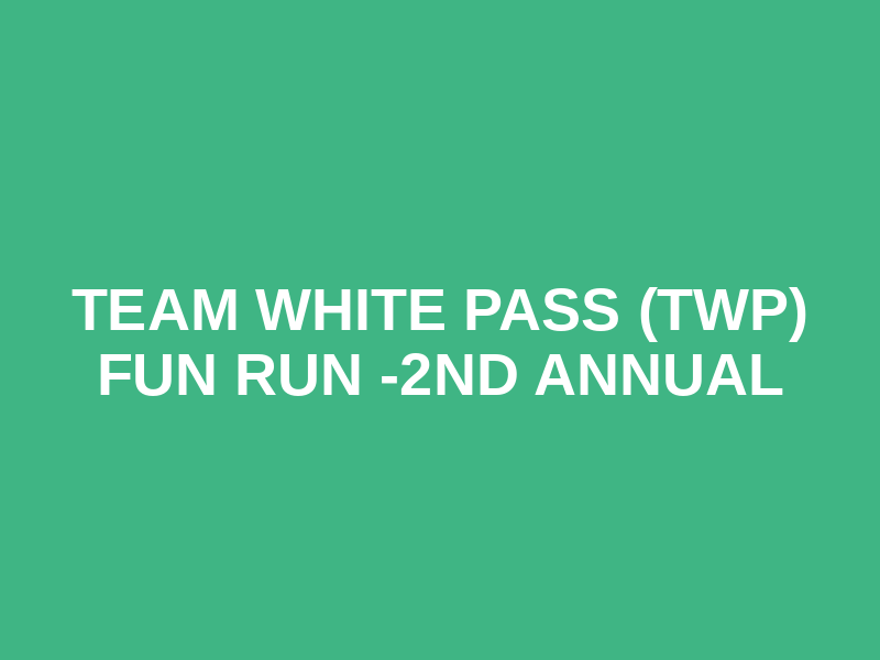 Team White Pass (TWP) Fun Run -2nd Annual Logo