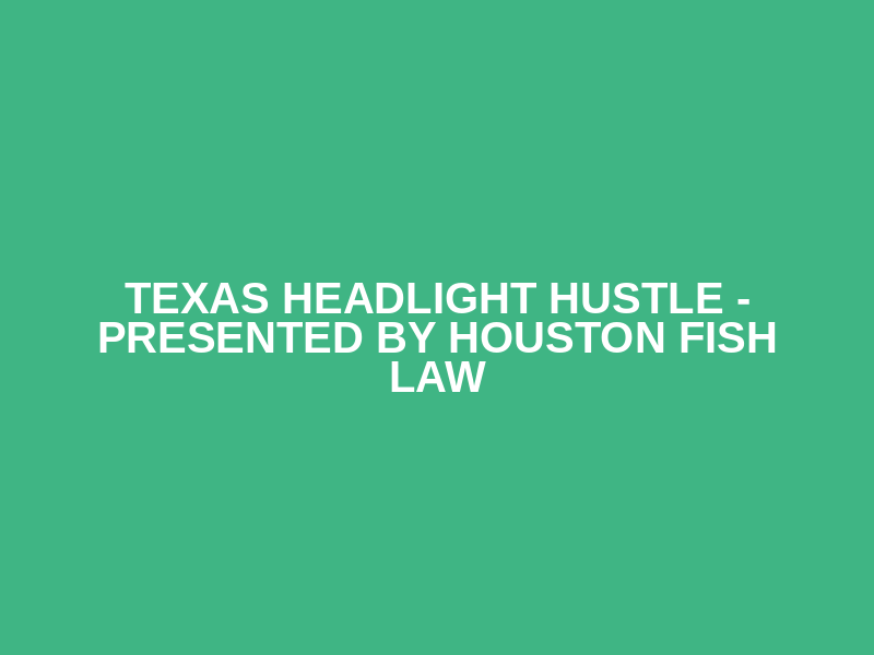Texas Headlight Hustle - Presented by Houston Fish Law Logo