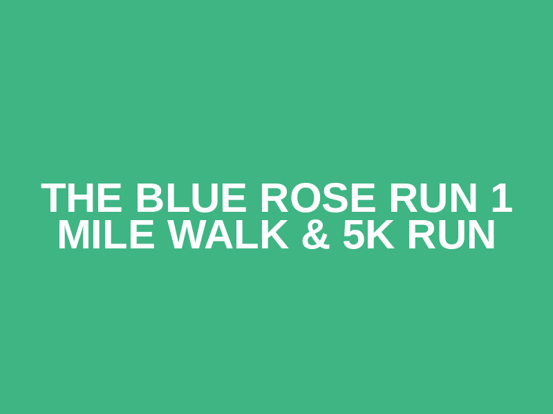The Blue Rose Run 1 Mile Walk & 5K Run Logo