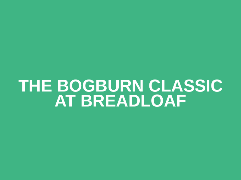 The Bogburn Classic at Breadloaf Logo