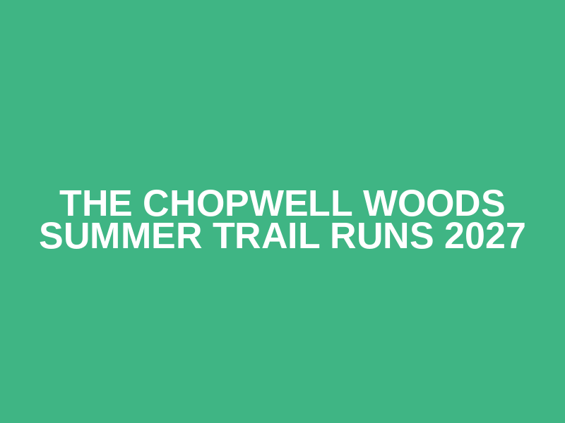 THE CHOPWELL WOODS SUMMER TRAIL RUNS 2027 Logo