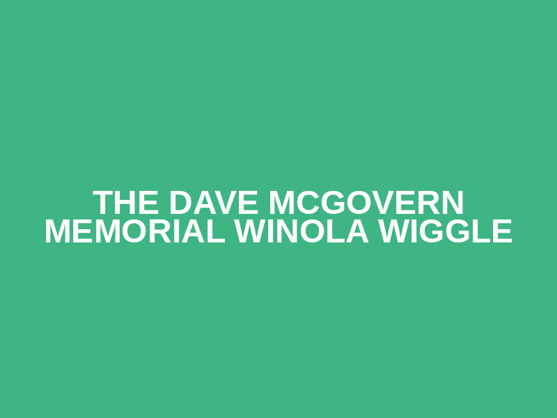 The Dave McGovern Memorial Winola Wiggle