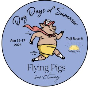 THE DOG DAYS OF SUMMER TRAIL RACE TO BENEFIT FLYING PIGS ANIMAL SANCTUARY
