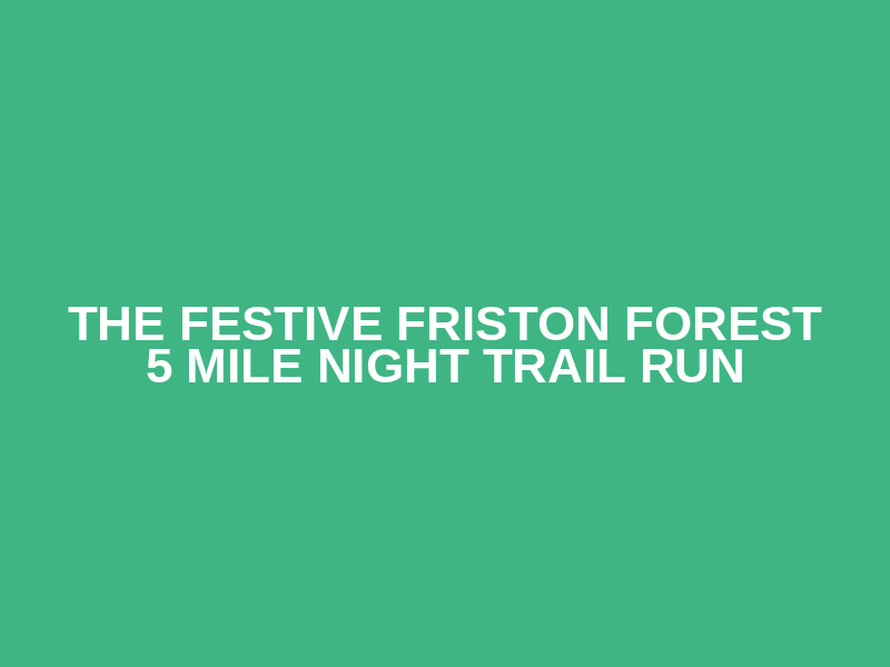 The Festive Friston Forest 5 mile night trail run Logo