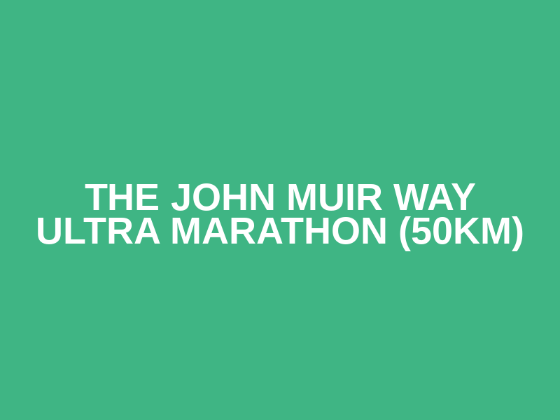 The John Muir Way Ultra Marathon (50km)
