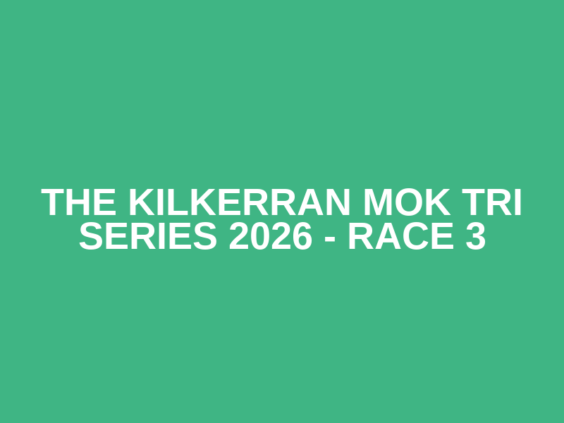 The Kilkerran MOK Tri Series 2026 - Race 3