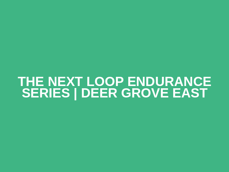 The Next Loop Endurance Series | Deer Grove East Logo