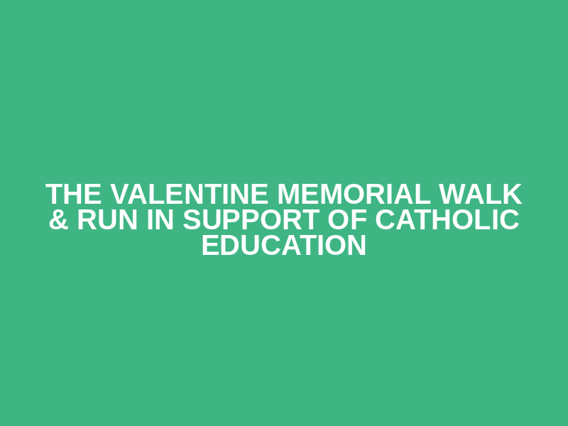 The Valentine Memorial Walk & Run in Support of Catholic Education Logo